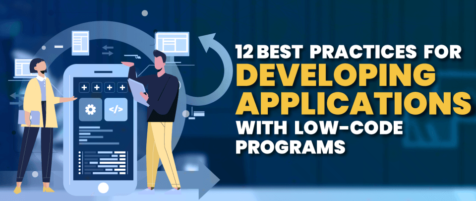 Best Practices for Developing Applications with Low Code Platforms