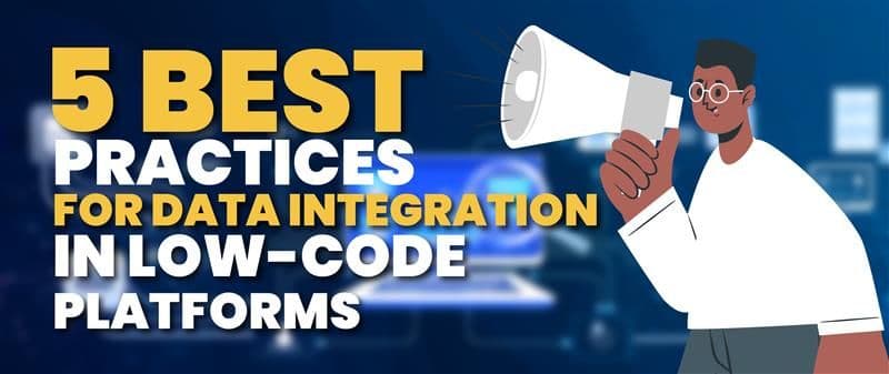 Best Practices for Data Integration in Low-Code Platforms